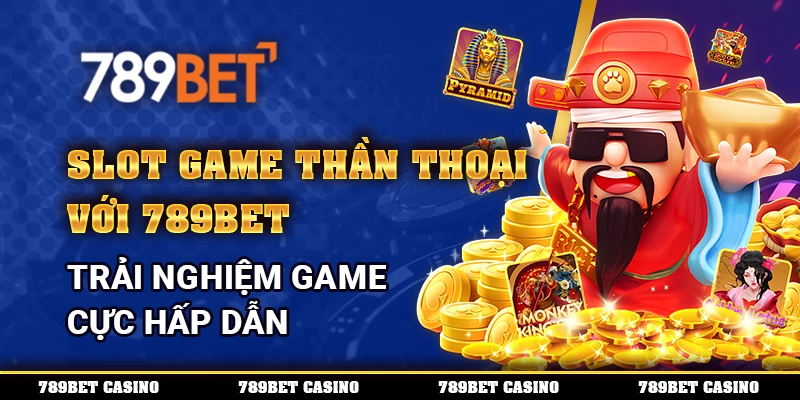 Slot Game Thần Thoại Với 789bet Trải Nghiệm Game Cực Hấp Dẫn