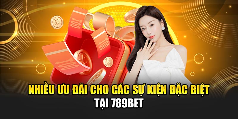 Nhiều ưu đãi cho các sự kiện đặc biệt tại 789BET